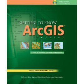 Getting to Know ArcGIS Desktop: The Basics of ArcView, ArcEditor, and ArcInfo Updated for ArcGIS 9 (Getting to Know series)