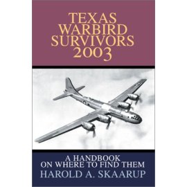 Texas Warbird Survivors 2003: A Handbook on Where to Find Them