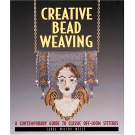Creative Bead Weaving: A Contemporary Guide To Classic Off-Loom Stitches