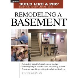 Remodeling a Basement : Taunton's Build Like a Pro: Expert Advice from Start to Finish