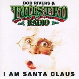 Bob Rivers & Twisted Radio - I Am Santa Claus