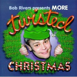 Bob Rivers & Twisted Radio - More Twisted Christmas