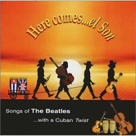 Here comes...el Son - Songs of The Beatles with a Cuban TWIST