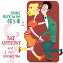 Ray Anthony Orchestra - Swing Back to the 40's: All That Jazz, Vol. 3