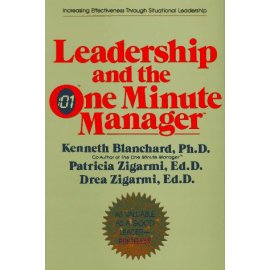 Leadership and the One Minute Manager : Increasing Effectiveness Through Situational Leadership
