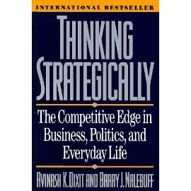 Thinking Strategically: The Competitive Edge in Business, Politics, and Everyday Life