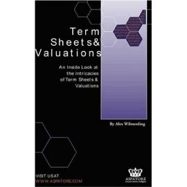 Term Sheets & Valuations - A Line by Line Look at the Intricacies of Venture Capital Term Sheets & Valuations