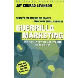 Guerrilla Marketing : Secrets for Making Big Profits from Your Small Business (Guerrilla Marketing)