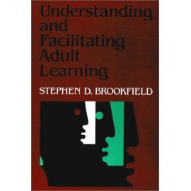 Understanding and Facilitating Adult Learning : A Comprehensive Analysis of Principles and Effective Practices (Jossey-Bass Higher Education Series)
