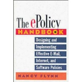 The E-Policy Handbook: Designing and Implementing Effective E-Mail, Internet, and Software Policies