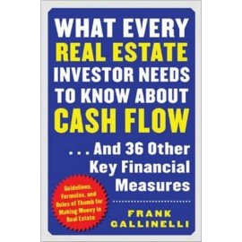 What Every Real Estate Investor Needs to Know About Cash Flow...And 36 Other Key FInancial Measures: Guidelines, Formulas, and Rules of Thumb for Making Money in Real Estate