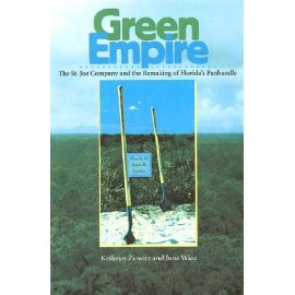 Green Empire: The St. Joe Company and the Remaking of Florida's Panhandle