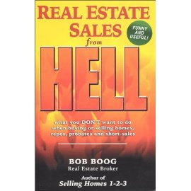 Real Estate Sales from Hell: What You Don't Want To Do When Buying or Selling Homes, Repos, Probates and Short-sales