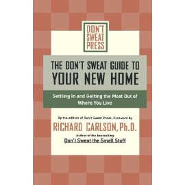 The Don't Sweat Guide to Your New Home : Settling In and Getting the Most from Where You Live (Don't Sweat Guides)