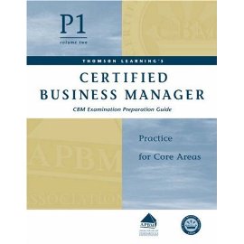 Certified Business Manager Exam Preparation Guide, Part 1, Vol. 2 : Practice for Core Areas
