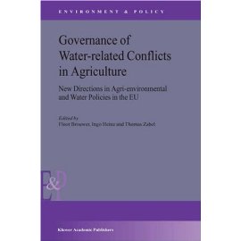Governance of Water-Related Conflicts in Agriculture: New Directions in Agri-Environmental and Water Policies in the Eu (Environment & Policy, V. 37)