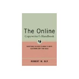 The Online Copywriter's Handbook : Everything You Need to Know to Write Electronic Copy That Sells