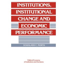 Institutions, Institutional Change and Economic Performance (Political Economy of Institutions and Decisions)