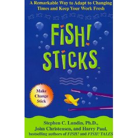 Fish! Sticks: A Remarkable Way to Adapt to Changing Times and Keep Your Work Fresh