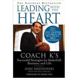 Leading with the Heart : Coach K's Successful Strategies for Basketball, Business, and Life