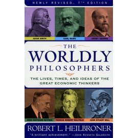The Worldly Philosophers : The Lives, Times And Ideas Of The Great Economic Thinkers