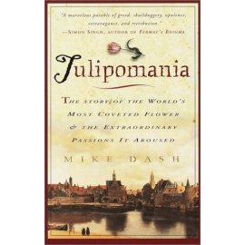 Tulipomania : The Story of the World's Most Coveted Flower & the Extraordinary Passions It Aroused