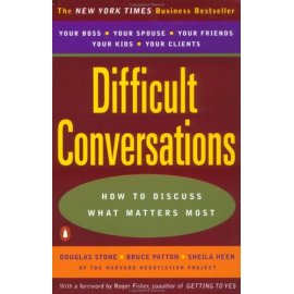Difficult Conversations: How to Discuss what Matters Most