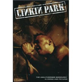 Linkin Park: The Unauthorised Biography In Words & Pictures