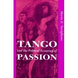 Tango and the Political Economy of Passion (Institutional Structures of Feeling)