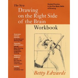 New Drawing on the Right Side of the Brain Workbook:  Guided Practice in the Five Basic Skills of Drawing
