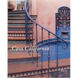 Casa California : Spanish-Style Houses From Santa Barbara to San Clemente