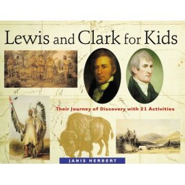 Lewis and Clark for Kids: Their Journey of Discovery With 21 Activities
