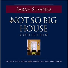 The Not So Big House Collection: The Not So Big House and Creating the Not So Big House