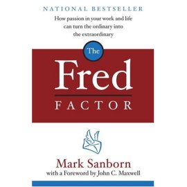The Fred Factor : How passion in your work and life can turn the ordinary into the extraordinary