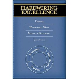 Hardwiring Excellence: Purpose, Worthwhile Work, Making a Difference
