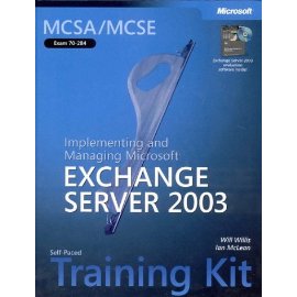 MCSA/MCSE Self-Paced Training Kit (Exam 70-284): Implementing and Managing Microsoft Exchange Server 2003