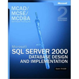 MCAD/MCSE/MCDBA Self-Paced Training Kit: Microsoft SQL Server 2000 Database Design and Implementation, Exam 70-229, Second Edition