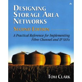 Designing Storage Area Networks: A Practical Reference for Implementing Fibre Channel and IP SANs, Second Edition