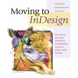 Moving to InDesign : Use What You Know About QuarkXPress and PageMaker to Get Up to Speed in InDesign Fast!