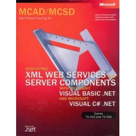 MCAD/MCSD Self-Paced Training Kit: Developing XML Web Services and Server Components with Microsoft Visual Basic .NET and Microsoft Visual C# .NET