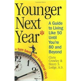 Younger Next Year: A Man's Guide To Living Like 50 Until You're 80 And Beyond