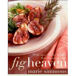 Fig Heaven : 70 Recipes for the World's Most Luscious Fruit