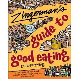 Zingerman's Guide to Good Eating: How to Choose the Best Bread, Cheeses, Olive Oil, Pasta, Chocolate, and Much More