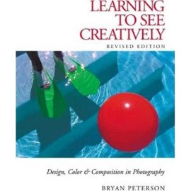 Learning to See Creatively: Design, Color & Composition in Photography
