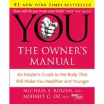 You: The Owner's Manual: An Insider's Guide to the Body That Will Make You Healthier and Younger
