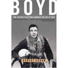 Boyd : The Fighter Pilot Who Changed the Art of War