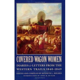 Covered Wagon Women: Diaries and Letters from the Western Trails, 1840-1849 (Covered Wagon Women)