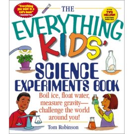 The Everything Kids' Science Experiments Book: Boil Ice, Float Water, Measure Gravity-Challenge the World Around You! (Everything Kids Series)