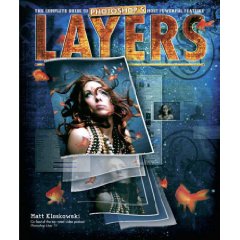 Layers: The Complete Guide to Photoshop's Most Powerful Feature (1st Edition)