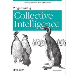 Programming Collective Intelligence: Building Smart Web 2.0 Applications
